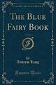 The Blue Fairy Book, Vol. 1 of 2 (Clas..., Lang, Andrew