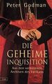 Die geheime Inquisition Aus den verbotenen Archiven des Vatikan Godman, Peter, U