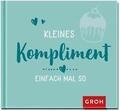 Kleines Kompliment einfach mal so von Groh Verlag (2022, Gebundene Ausgabe)