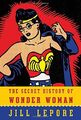 The Secret History of Wonder Woman, Lepore, Jill