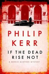 If the Dead Rise Not: A Bernie Gunther Mystery (Bernie Gunther Mystery 6)-Kerr, 