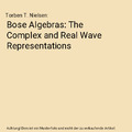Bose Algebras: The Complex and Real Wave Representations, Torben T. Nielsen