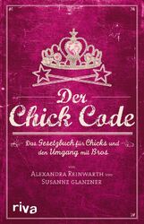 Der Chick Code | Alexandra Reinwarth (u. a.) | Taschenbuch | Paperback | 204 S.