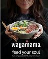 wagamama Feed Your Soul: Fresh + simple recipes f... | Buch | Zustand akzeptabel