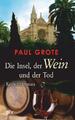 Die Insel, der Wein und der Tod | Paul Grote | 2016 | deutsch