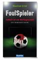 FoulSpieler - Fußball ist ein Mordsgeschäft | Buch | 9783782213219