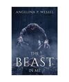 The Beast in Me, Angelina P Wessel