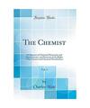 The Chemist, Vol. 3: Or Reporter of Chemical Discoveries and Improvements, and P