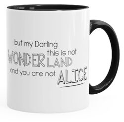 Kaffee-Tasse Spruch But my Darling, this is not Wonderland and you are not