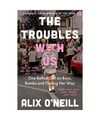 The Troubles with Us: One Belfast Girl on Boys, Bombs and Finding Her Way, Alix 