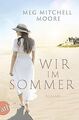 Wir, im Sommer: Roman von Mitchell Moore, Meg | Buch | Zustand gut