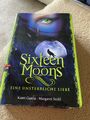 Sixteen Moons - Eine unsterbliche Liebe (Garcia/Stohl) CBJ - gebunden