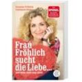 Frau Fröhlich sucht die Liebe ... und bleibt nicht lang allein - Susanne Fröhlich, Constanze Kleis, Taschenbuch