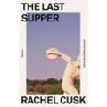 The Last Supper - Rachel Cusk, Kartoniert (TB)