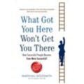What Got You Here Won't Get You There - Marshall Goldsmith, Kartoniert (TB)
