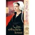 Das Aschenkreuz / Begine Serafina Bd.1 - Astrid Fritz, Taschenbuch