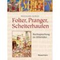 Folter, Pranger, Scheiterhaufen. Rechtsprechung im Mittelalter - Wolfgang Schild, Kartoniert (TB)