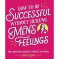 How to Be Successful Without Hurting Men's Feelings - Sarah Cooper, Kartoniert (TB)
