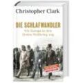 Die Schlafwandler - Christopher Clark, Gebunden