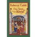 Waringham Saga Band 3: Das Spiel der Könige - Rebecca Gablé, Gebunden