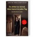 Du stirbst nur einmal. Leben kannst du jeden Tag. Eine Bestatterin erzählt. Die Angst vor der Sterblichkeit verlieren: Wahre Geschichten über den Tod, die beim Umgang mit Trauer und Verlust helfen. - Christine Pernlochner-Kügler, Kartoniert (TB)