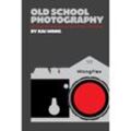 Old School Photography - Kai Man Wong, Kartoniert (TB)