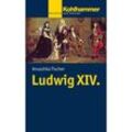 Ludwig XIV. - Anuschka Tischer, Kartoniert (TB)