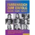 FARBENREICH ZUM ERFOLG - Susanne Theisen, Britta Linnartz, Angelika Kreuzer, Evelyn Häberlin, Johanna Maria Petermann, Cornelia Lenhart, Karin Rustmeier, Jana Rades, Kartoniert (TB)