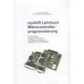 Programmierungs-Fachbuch Lehrbuch myAVR Mikrocontrollerprogrammierung Dipl. Ing. Toralf Riedel, Dipl. Ing. Päd. Alexander Huwaldt