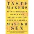 Taste Makers - Seven Immigrant Women Who Revolutionized Food in America - Mayukh Sen, Kartoniert (TB)
