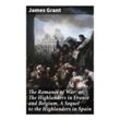 The Romance of War; or, The Highlanders in France and Belgium, A Sequel to the Highlanders in Spain - James Grant, Taschenbuch