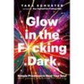 Glow in the F*cking Dark - Tara Schuster, Gebunden