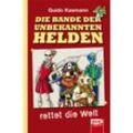 Die Bande der unbekannten Helden rettet die Welt - Guido Kasmann, Gebunden