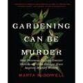 Gardening Can Be Murder - Marta McDowell, Gebunden