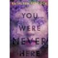 You Were Never Here - Kathleen Peacock, Taschenbuch