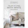 The White Company The Art of Living with White - Chrissie Rucker, Gebunden