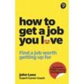 How To Get A Job You Love: Find a job worth getting up for in the morning - John Lees, Kartoniert (TB)