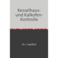 Kesselhaus-und Kalkofen-Kontrolle auf Grund Gasometrischer, Kalorimetrischer etc. Untersuchungen - Johannes Seyffart, Kartoniert (TB)