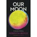 Our Moon - Rebecca Boyle, Kartoniert (TB)