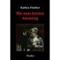 Bis zum letzten Atemzug - Katica Fischer, Kartoniert (TB)