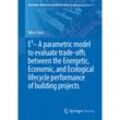 E3 - A parametric model to evaluate trade-offs between the Energetic, Economic, and Ecological lifecycle performance of building projects - Mira Conci, Kartoniert (TB)