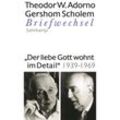 "Der liebe Gott wohnt im Detail" Briefwechsel 1939-1969 - Theodor W. Adorno, Gershom Scholem, Leinen