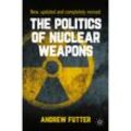 The Politics of Nuclear Weapons - Andrew Futter, Kartoniert (TB)