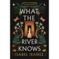 What the River Knows - Isabel Ibañez, Kartoniert (TB)