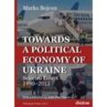 Towards a Political Economy of Ukraine - Marko Bojcun, Kartoniert (TB)