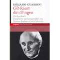 Gib Raum den Dingen - Romano Guardini, Taschenbuch