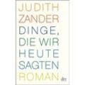 Dinge, die wir heute sagten - Judith Zander, Taschenbuch