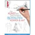 Die Kunst des Zeichnens 15 Minuten. Körper & Akt - frechverlag, Taschenbuch