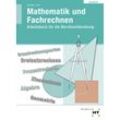 Mathematik und Fachrechnen, Übungsbuch mit eingetragenen Lösungen - Ulf Bechinger, Martin Jurat, Kartoniert (TB)