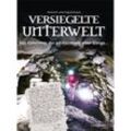 Versiegelte Unterwelt - Heinrich Kusch, Ingrid Kusch, Gebunden